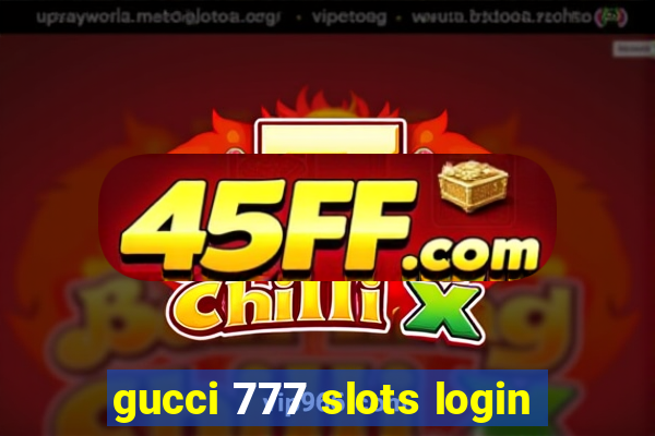 gucci 777 slots login